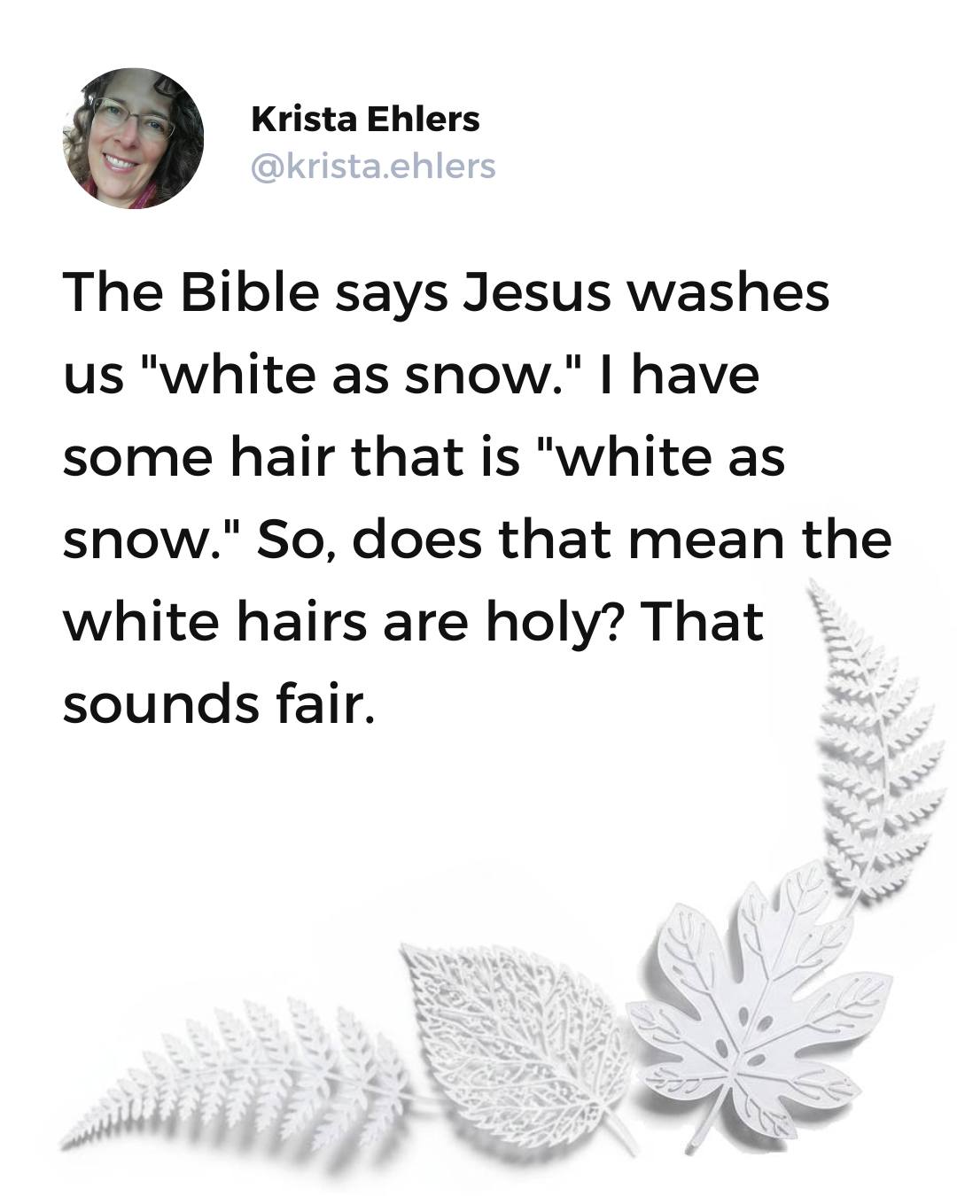And if I have more white hairs than you, I suppose I'm holier than thou? 😂

 #momlıfe #genxmoms #GenXHumor #funnymommy #momcomedy #parenthumor #christianjokes #momjokesfordays #genxlife #genxwoman #grayhair #hairrules