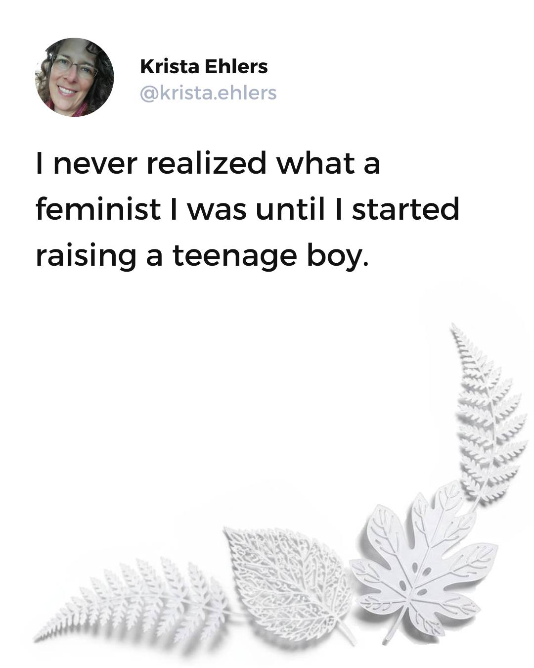 Disclaimer:  my teenage boy (man now) is *lovely*. But there were lots of conversations defending my gender over the years, when I previously thought of myself as pretty traditional!

#momlıfe  #genxmoms #adhdkid #momsirl #honestparents #sahmlife #parenthumor #parentofteens #momcom #GenXHumor #mommination #genxwoman